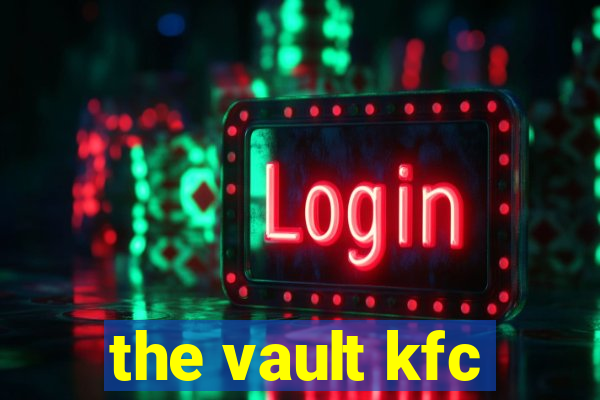 the vault kfc